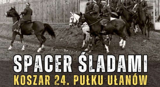 Zdjęcie - Spacer historyczny "Śladami Koszar 24. Pułku Ułanów" poprowadzi dr Dominik Szulc